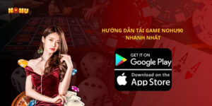 Hướng dẫn tải game Nohu90 nhanh nhất