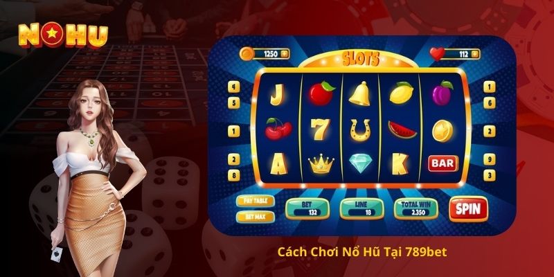 Cách Chơi Nổ Hũ Tại 789bet