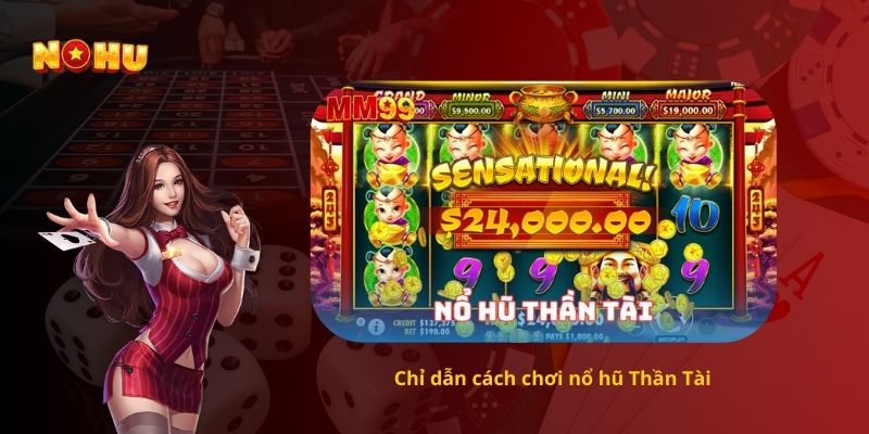 Chỉ dẫn cách chơi nổ hũ Thần Tài 