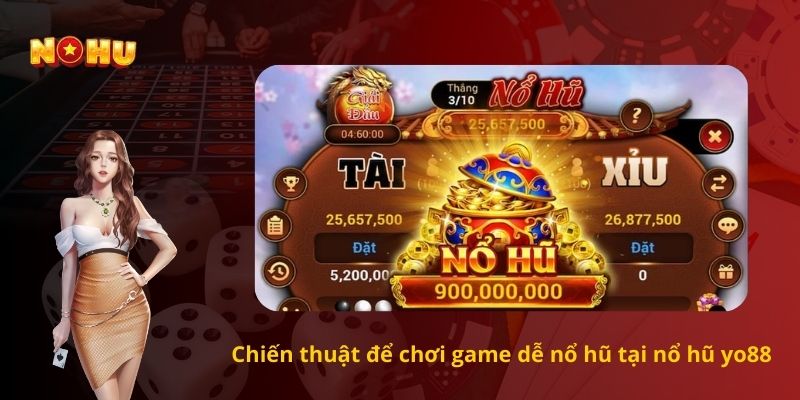 Chiến thuật để chơi game dễ nổ hũ tại nổ hũ yo88