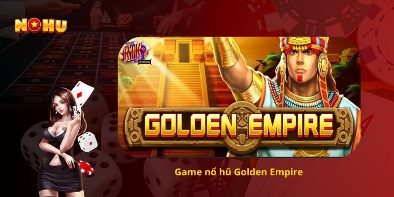Game nổ hũ Golden Empire 