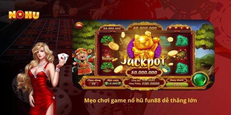 Mẹo chơi game nổ hũ fun88 dễ thắng lớn 