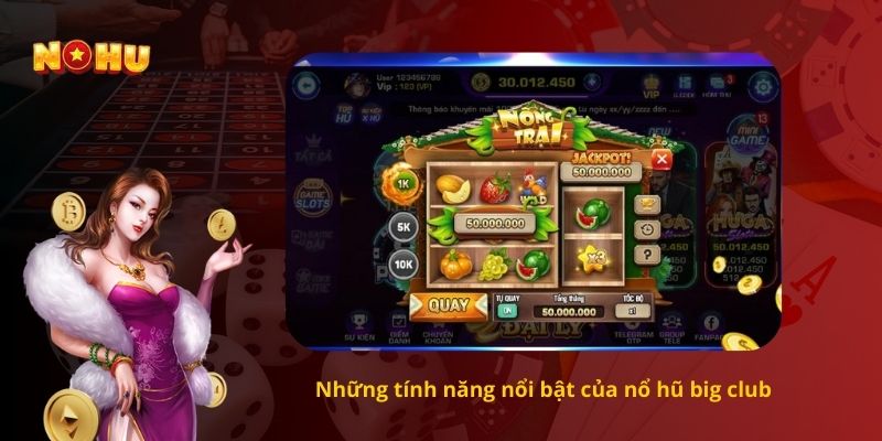 Những tính năng nổi bật của nổ hũ big club