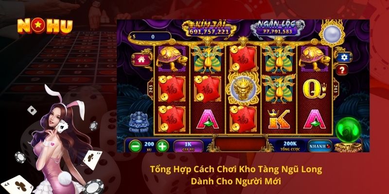 Tổng Hợp Cách Chơi Kho Tàng Ngũ Long Dành Cho Người Mới 