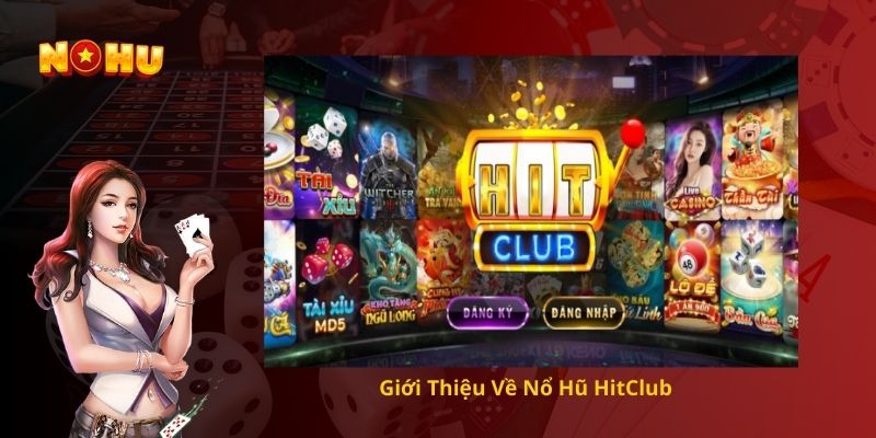 Giới Thiệu Về Nổ Hũ HitClub