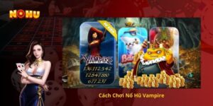 Cách Chơi Nổ Hũ Vampire