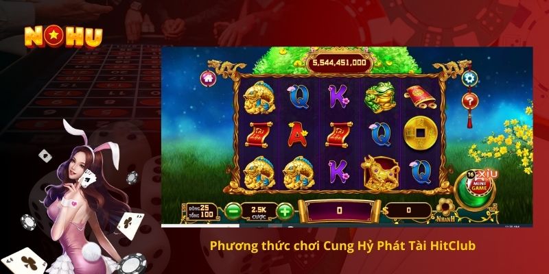 Phương thức chơi Cung Hỷ Phát Tài HitClub