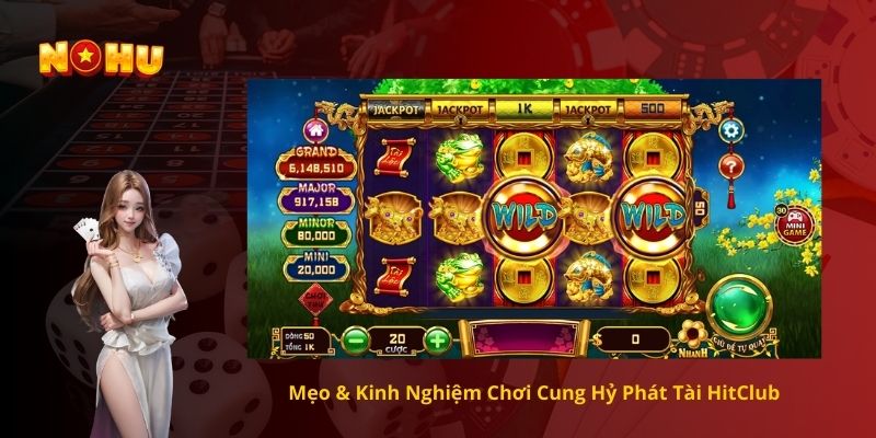 Mẹo & Kinh Nghiệm Chơi Cung Hỷ Phát Tài HitClub