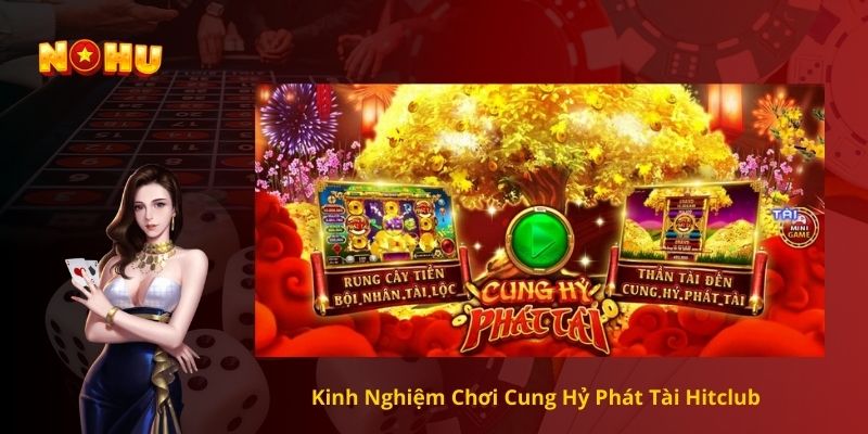 Kinh Nghiệm Chơi Cung Hỷ Phát Tài Hitclub