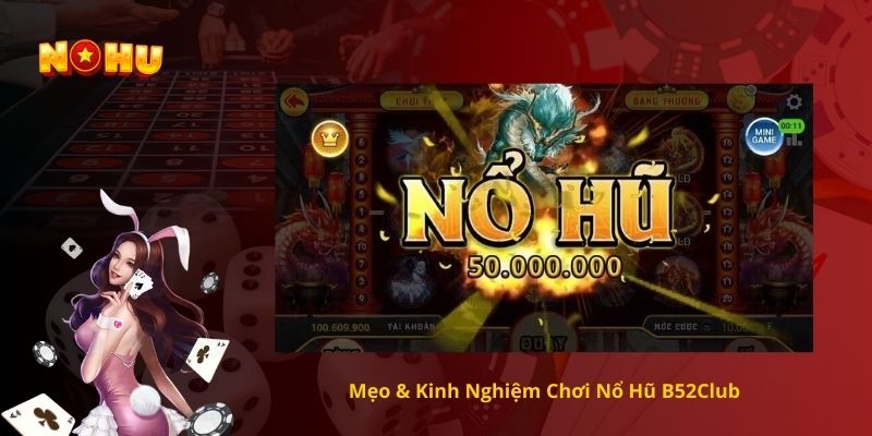 Mẹo & Kinh Nghiệm Chơi Nổ Hũ B52Club